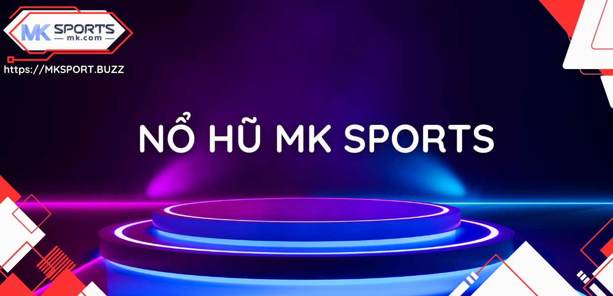 Top 5 Game Nổ Hũ Hấp Dẫn Nhất Tại MkSports