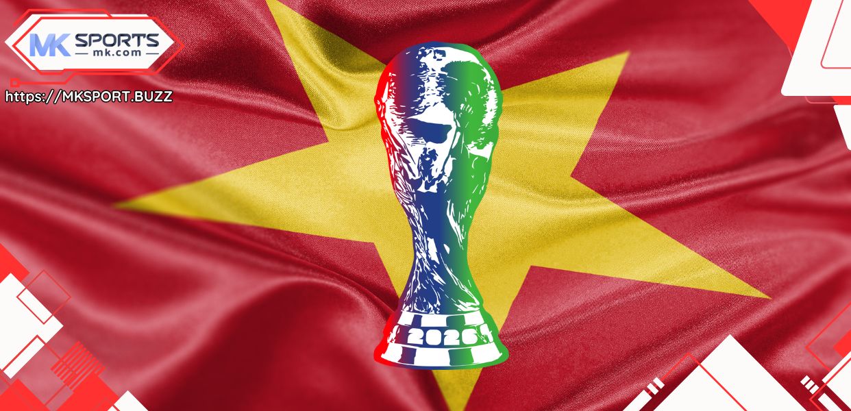 Việt Nam Worldcup 2026 Mk Sports